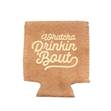 Load image into Gallery viewer, &quot;Whatcha Drinkin &#39;Bout&quot; Suede-ish Insulated Can/Bottle Holder