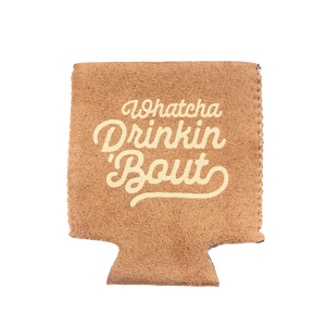 "Whatcha Drinkin 'Bout" Suede-ish Insulated Can/Bottle Holder